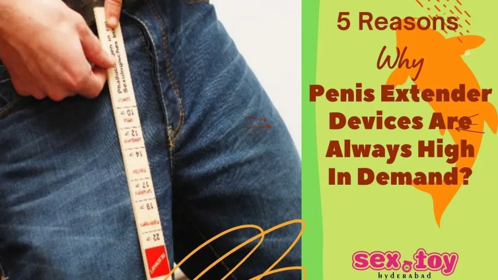 Penis Extender: Reasons for High Demand.