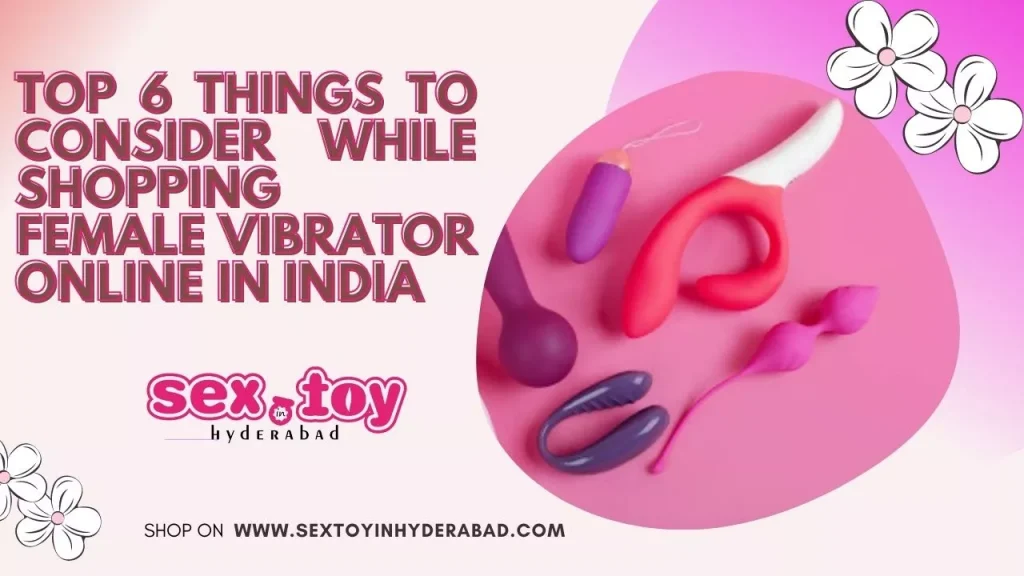 Female vibrator online: Top 6 Things to Consider.