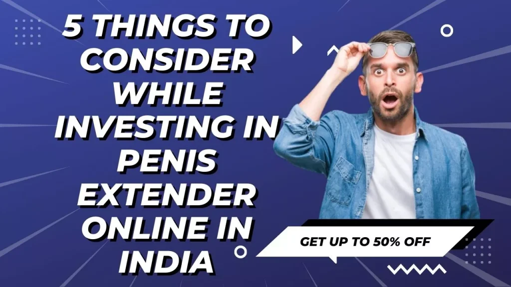 Penis Extender: 5 Things to Consider Online