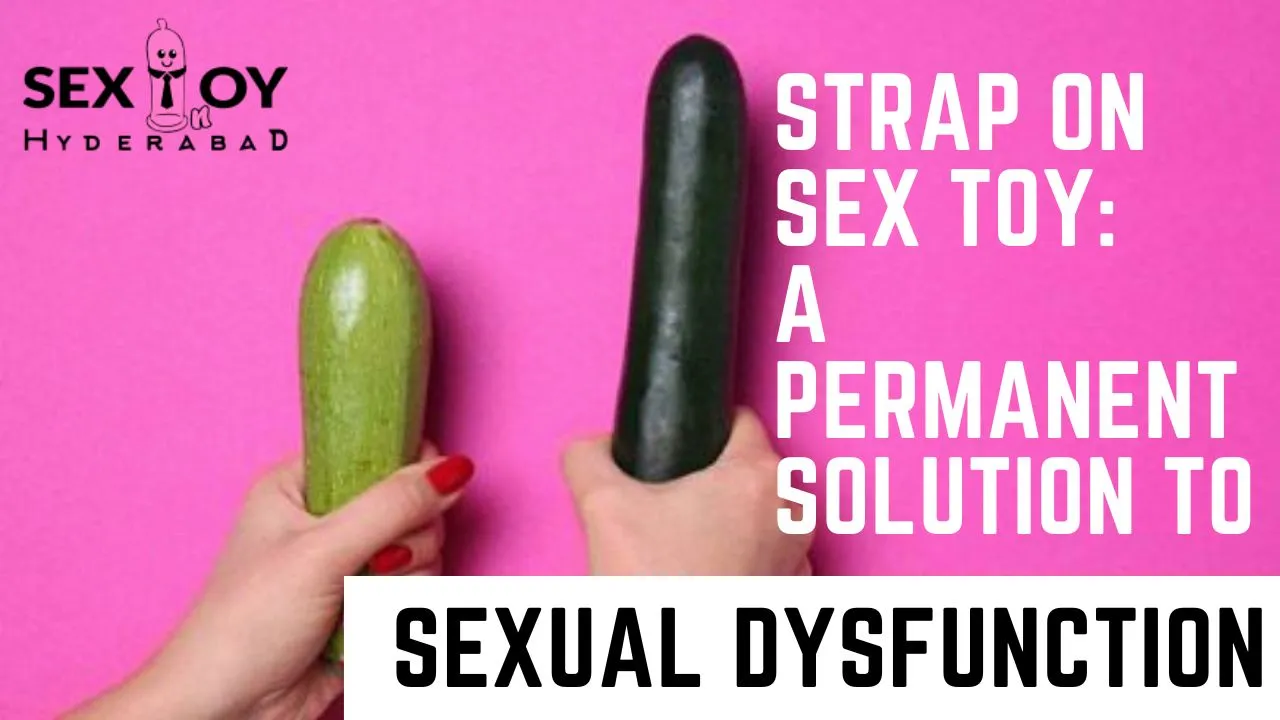 Strap On Sex Toy: Helping Men with Sexual Problems.