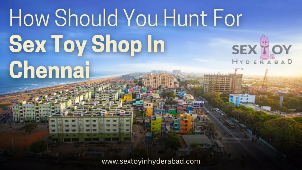 Sex Toy Shop In Chennai: Image discussing how to find a sex toy shop in Chennai.